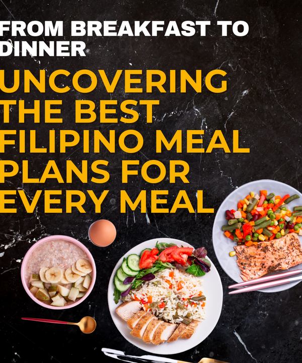 From Breakfast to Dinner: Uncovering the Best Filipino Meal Plans for Every Meal